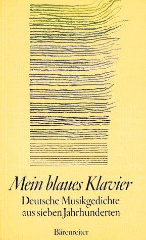 Mein blaues Klavier. Deutsche Musikgedichte aus 7 Jahrhunderten by Reinhard Kiefer cover