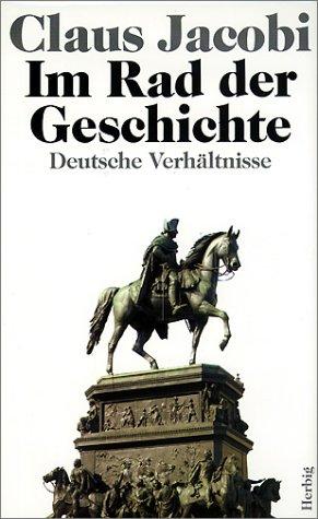 Im Rad der Geschichte. Deutsche Verhältnisse by Claus Jacobi cover