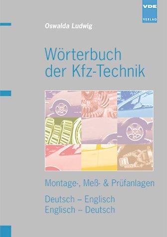 Wörterbuch der Kfz- Technik. Deutsch- Englisch / Englisch- Deutsch. Montage, Meß- und Prüfanlagen by Oswalda Ludwig cover