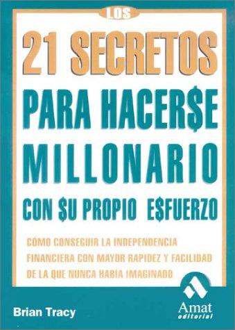 21 Secretos Sobre Como Los Millonarios Crearon Sus Fortunas/21 Success Secrets of Self Made Millionaires