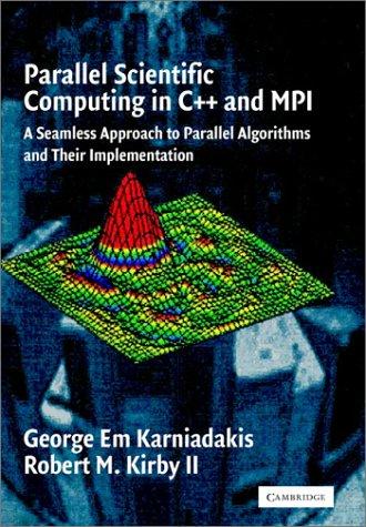 PARALLEL SCIENTIFIC COMPUTING IN C++ AND MPI: A SEAMLESS APPROACH TO PARALLEL ALGORITHMS AND THEIR IMPLEMENTATION