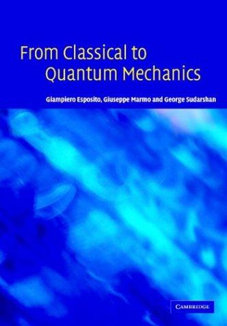 FROM CLASSICAL TO QUANTUM MECHANICS: AN INTRODUCTION TO THE FORMALISM, FOUNDATIONS AND APPLICATIONS