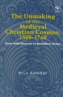 The unmaking of the medieval Christian cosmos, 1500-1760 by W. G. L. Randles cover