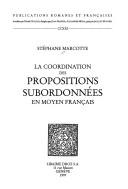 La coordination des propositions subordonnées en moyen français by Stéphane Marcotte cover