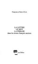 La lettre, le mot, la phrase dans les textes français anciens by Françoise Ucla cover