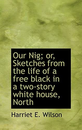 Our Nig, or, Sketches from the life of a free black in a two-story white house, North