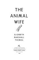 The animal wife by Elizabeth Marshall Thomas cover