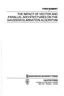 The impact of vector and parallel architectures on the Gaussian elimination algorithm