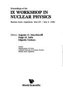 Proceedings of the IX Workshop in Nuclear Physics, Buenos Aires, Argentina, June 23-July 4, 1986