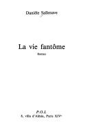 La vie fantôme by Danièle Sallenave cover