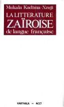 La littérature zaïroise de langue française by Kadima Nzuji Mukala. cover