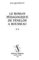 Le roman pédagogique de Fénelon à Rousseau by Robert Granderoute cover