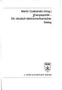 Energiepolitik, ein deutsch-lateinamerikanischer Dialog by Martin Czakainski cover