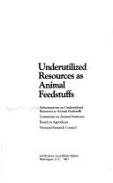 Underutilized resources as animal feedstuffs by National Research Council (U.S.). Subcommittee on Underutilized Resources as Animal Feedstuffs., National Research Council (US), Subcommittee on Underutilized Resour cover