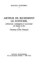 Arthur, de Richemont, le justicier, précurseur, compagnon et successeur de Jeanne d'Arc, ou, L'honneur d'être Français by Jean-Paul Etcheverry cover