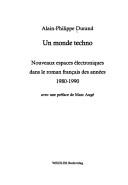 Un monde techno: Nouveaux espaces electronique dans le roman francais des annees 1980-1990