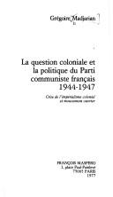 La question coloniale et la politique du Parti communiste français 1944-1947 by Grégoire Madjarian cover