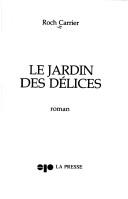 Le jardin des délices by Roch Carrier cover
