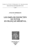 Les emplois injonctifs du futur en français médiéval by Evelyne Oppermann cover