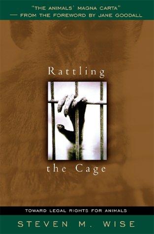 Rattling the Cage by Steven M. Wise, Steven L. Wise, Steven Wise cover