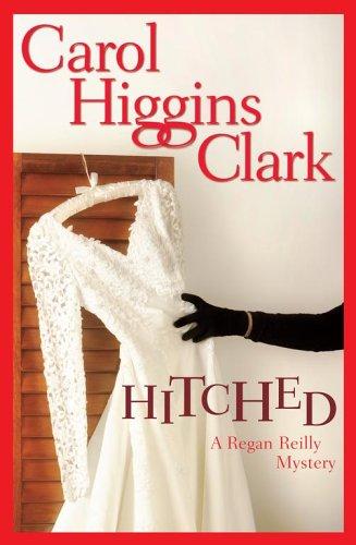 Hitched (A Regan Reilly Mystery) by Carol Higgins Clark, C. Higgins Clark cover