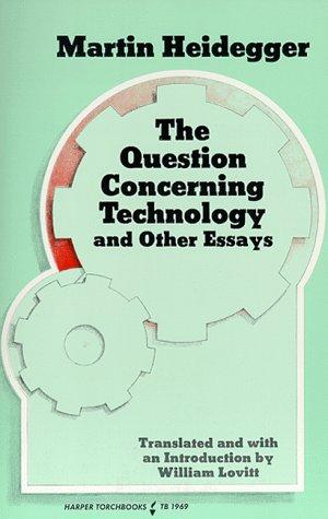 The question concerning technology, and other essays