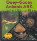 Ooey-Gooey Animals ABC (Schaefer, Lola M., Ooey-Gooey Animals.)