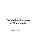 The Minds and Manners of Wild Animals by William T. Hornaday cover