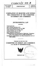 Compilation of selected acts within the jurisdiction of the Committee on Energy and Commerce: Environmental law by United States cover