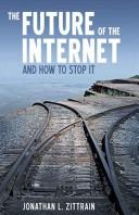 The Future of the Internet-And How to Stop It