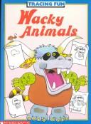 Wacky animals by Joan Berger, Karen Braun, Anita Task cover