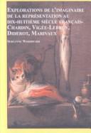 Explorations De L'Imaginaire De LA Representation Au Dix-Huitieme Siecle Francais-Chardin, Vigee-Lebrun, Diderot, Marivaux (Studies in French Literature) by Servanne Woodward cover