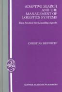 Adaptive Search and the Management of Logistic Systems - Base Models for Learning Agents (OPERATIONS RESEARCH/ COMPUTER SCIENCE INTERFACES Volume 11)
