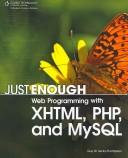 Just Enough Web Programming with XHTML, PHP, and MySQL