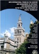 WIPO international Forum on the Exercise and Management of Copyright and Neighboring Rights in the Face of the Challenges of Digital Technology = by WIPO International Forum on the Exercise and Management of Copyright and Neighboring Rights in the Face of the Challenges of Digital Technology (1997 Sevilla, Spain) cover