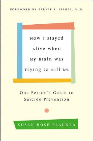 How I Stayed Alive When My Brain Was Trying to Kill Me