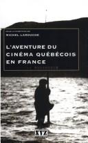 L'aventure du cinéma québécois en France by Michel Larouche cover
