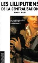 Les lilliputiens de la centralisation by Michel Biard cover