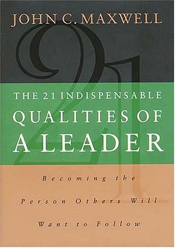 The 21 Indispensable Qualities of a Leader
