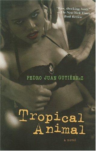 Tropical Animal by Pedro Juan Gutiérrez, Néstor Gutiérrez, Genaro Martínez-Gutiérrez, Bernard Cohen cover