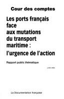 Les ports français face aux mutations du transport maritime, l'urgence de l'action by FRANCE. Cour des comptes. cover