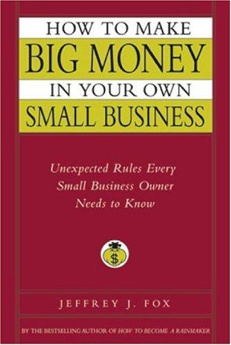 How to Make Big Money in Your Own Small Business