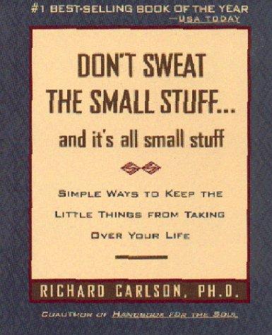 Don't Sweat the Small Stuff...And It's All Small Stuff