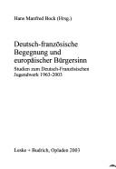 Deutsch-franz osische Begegnung und europ aischer B urgersinn: Studien zum Deutsch-Franz osischen Jugendwerk 1963 - 2003 by  cover