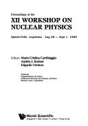 Proceedings of the XII Workshop on Nuclear Physics, Iguazú Falls, Argentina, Aug 28-Sept 1, 1989