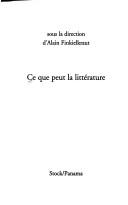 Ce que peut la littérature by Alain Finkielkraut cover