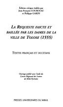 La requeste faicte et baillée par les dames de la ville de Tolose, 1555 by Joan-Francés Courouau, Philippe Gardy cover