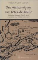 Des Attikamègues aux Têtes-de-Boule: Mutation ethnique dans by Nelson Martin Dawson cover