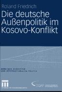 Die deutsche Aussenpolitik im Kosovo-Konflikt by Roland Friedrich cover