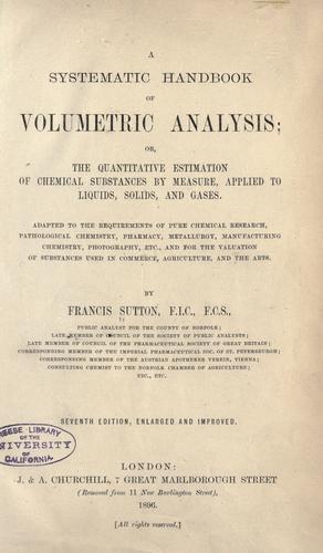 A systematic handbook of volumetric analysis; or, The quantitative estimation of chemical substances by measure